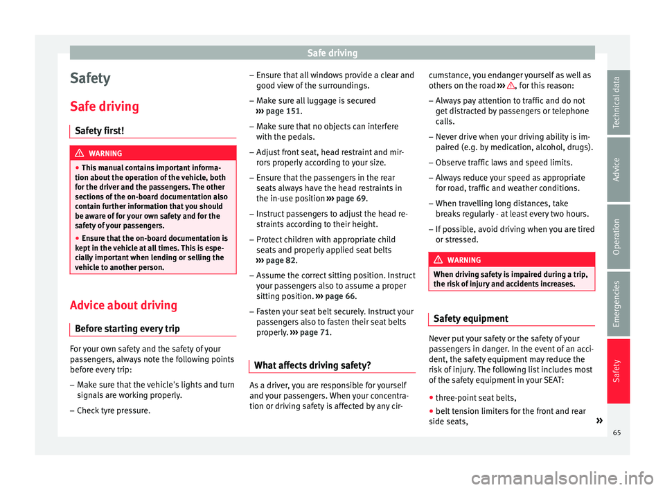 Seat Leon 5D 2016  Owners manual Safe driving
Safety
Saf e driv
in
g
Safety first! WARNING
● This  m

anual contains important informa-
tion about the operation of the vehicle, both
for the driver and the passengers. The other
sect