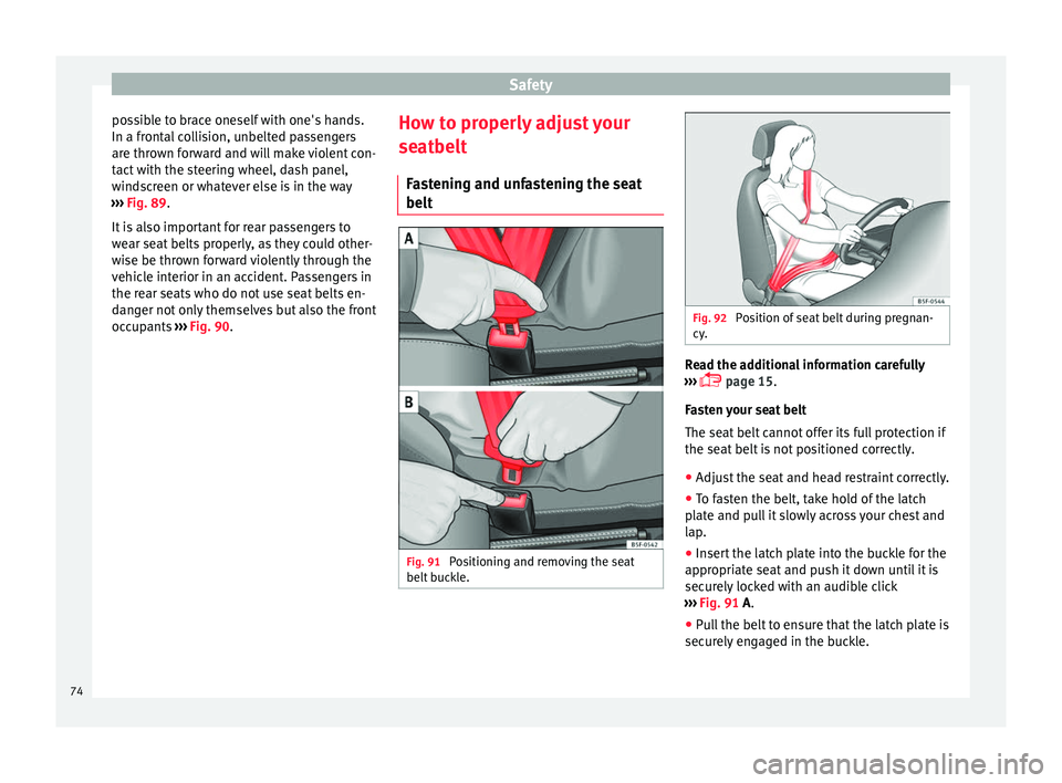 Seat Leon 5D 2016 Manual PDF Safety
possible to brace oneself with one's hands.
In a fr ont
al
collision, unbelted passengers
are thrown forward and will make violent con-
tact with the steering wheel, dash panel,
windscreen Seat Leon 5D 2016 Manual PDF Safety
possible to brace oneself with one's hands.
In a fr ont
al
collision, unbelted passengers
are thrown forward and will make violent con-
tact with the steering wheel, dash panel,
windscreen