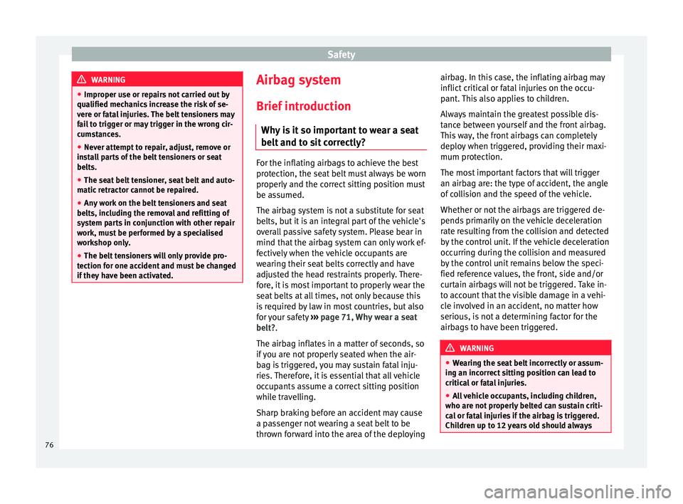 Seat Leon 5D 2016 Manual PDF Safety
WARNING
● Improper u se or r
epairs not carried out by
qualified mechanics increase the risk of se-
vere or fatal injuries. The belt tensioners may
fail to trigger or may trigger in the wrong Seat Leon 5D 2016 Manual PDF Safety
WARNING
● Improper u se or r
epairs not carried out by
qualified mechanics increase the risk of se-
vere or fatal injuries. The belt tensioners may
fail to trigger or may trigger in the wrong