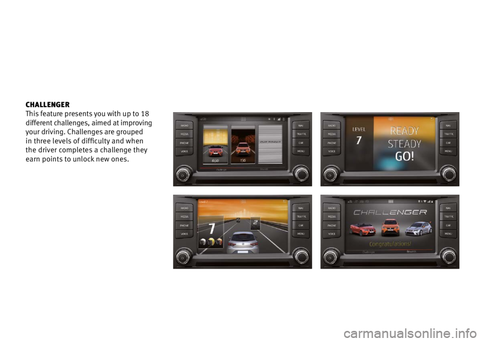 Seat Leon 5D 2016  Apps CHALLENGER
This feature presents you with up to 18 
different challenges, aimed at improving 
your driving. Challenges are grouped  
in three levels of difficulty and when  
the driver completes a cha