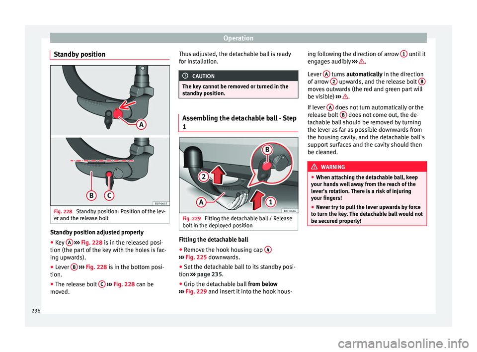 Seat Leon 5D 2016 Owners manual Operation
Standby position Fig. 228
Standby position: Position of the lev-
er and the r el
e
ase bolt Standby position adjusted properly
● Key A
› ›
› Fig. 228
is in the released posi-
Seat Leon 5D 2016 Owners manual Operation
Standby position Fig. 228
Standby position: Position of the lev-
er and the r el
e
ase bolt Standby position adjusted properly
● Key A
› ›
› Fig. 228
is in the released posi-