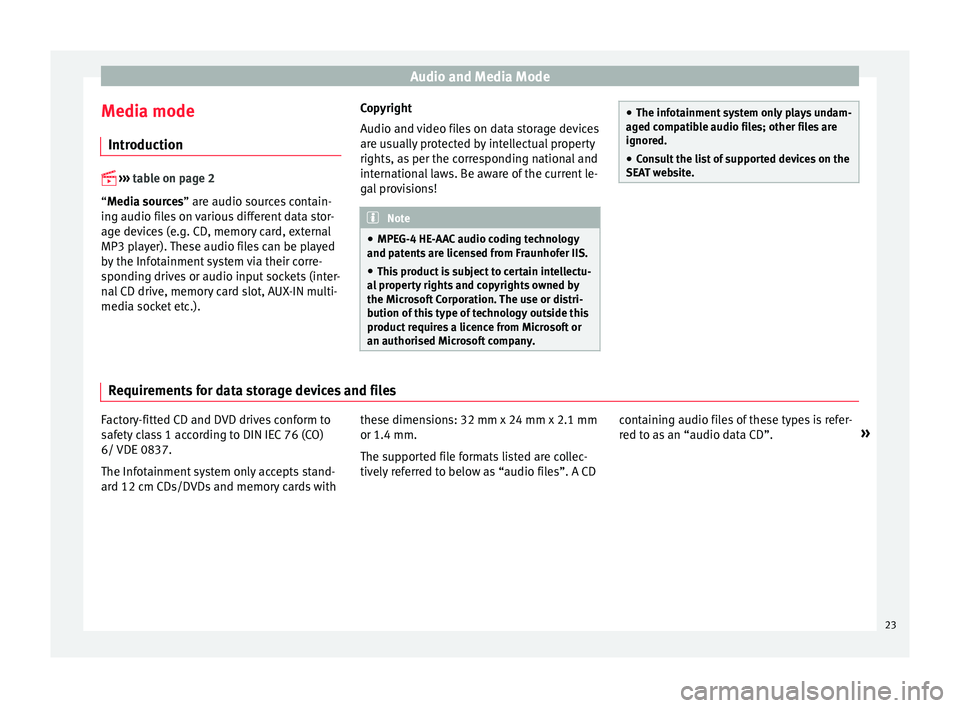 Seat Leon 5D 2016  MEDIA SYSTEM PLUS - NAVI SYSTEM - NAVI SYSTEM PLUS Audio and Media Mode
Media mode Intr oduction 
 
›› ›  
table on page 2
“Media sources” are audio sources contain-
ing audio files on various different data stor-
age devices (e.g. CD, me