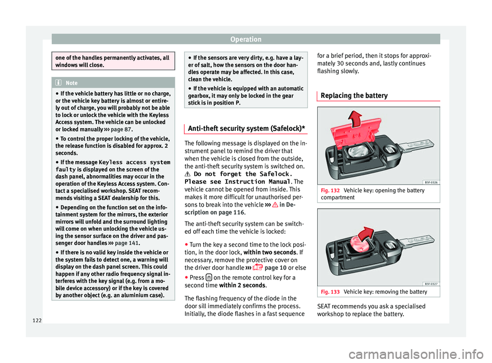 Seat Leon Sportstourer 2016 Owners manual Operation
one of the handles permanently activates, all
windo
w
s will close. Note
● If the v
ehicle battery has little or no charge,
or the vehicle key battery is almost or entire-
ly out of char Seat Leon Sportstourer 2016 Owners manual Operation
one of the handles permanently activates, all
windo
w
s will close. Note
● If the v
ehicle battery has little or no charge,
or the vehicle key battery is almost or entire-
ly out of char
