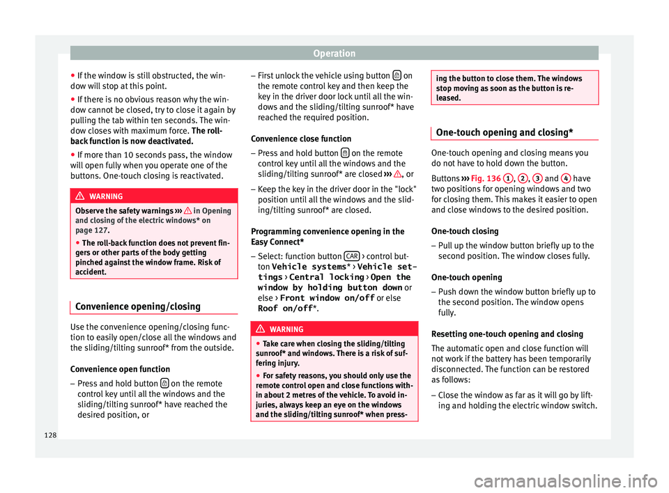 Seat Leon Sportstourer 2016 Owners manual Operation
● If the w
indo
w is still obstructed, the win-
dow will stop at this point.
● If there is no obvious reason why the win-
dow cannot
be closed, try to close it again by
pulling the tab Seat Leon Sportstourer 2016 Owners manual Operation
● If the w
indo
w is still obstructed, the win-
dow will stop at this point.
● If there is no obvious reason why the win-
dow cannot
be closed, try to close it again by
pulling the tab