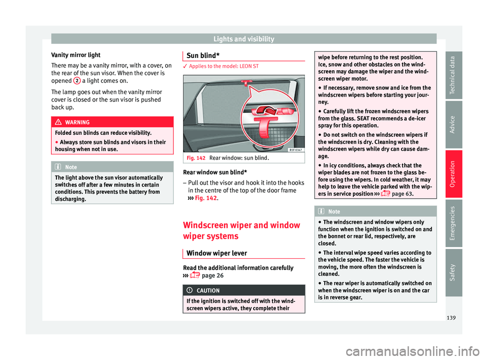 Seat Leon Sportstourer 2016  Owners manual Lights and visibility
Vanity mirror light
Ther e m
a
y be a vanity mirror, with a cover, on
the rear of the sun visor. When the cover is
opened  2  a light comes on.
The l amp g
oe

s out when the van