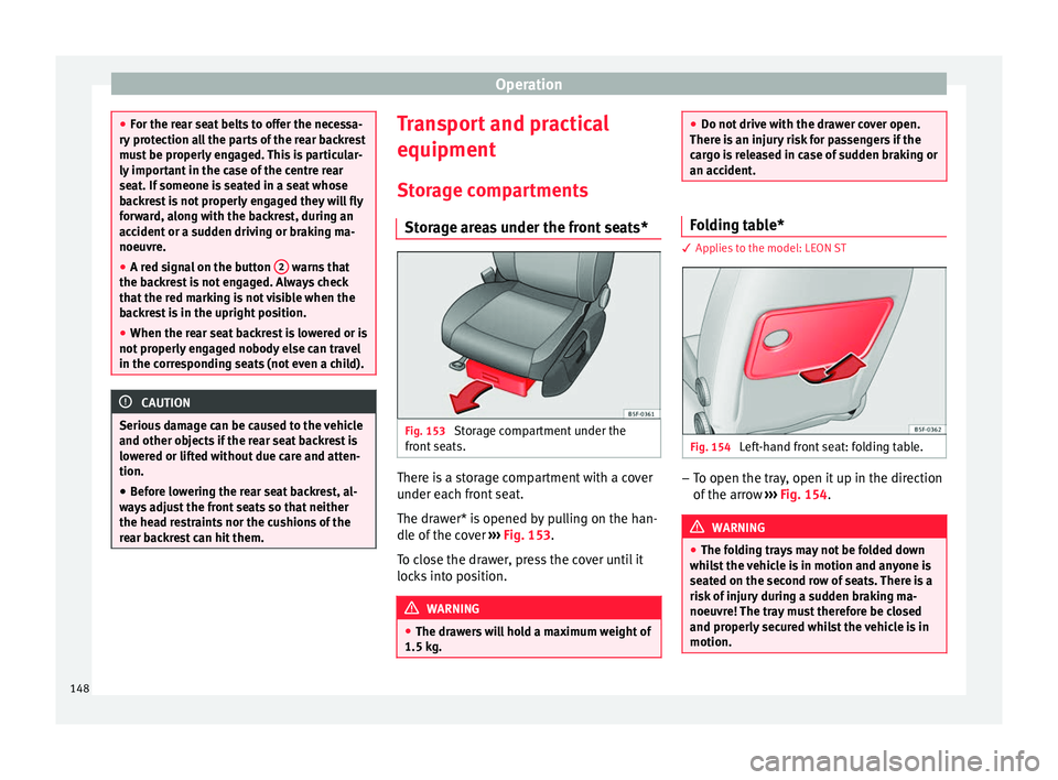 Seat Leon Sportstourer 2016 Owners manual Operation
●
For the r e
ar seat belts to offer the necessa-
ry protection all the parts of the rear backrest
must be properly engaged. This is particular-
ly important in the case of the centre rear Seat Leon Sportstourer 2016 Owners manual Operation
●
For the r e
ar seat belts to offer the necessa-
ry protection all the parts of the rear backrest
must be properly engaged. This is particular-
ly important in the case of the centre rear