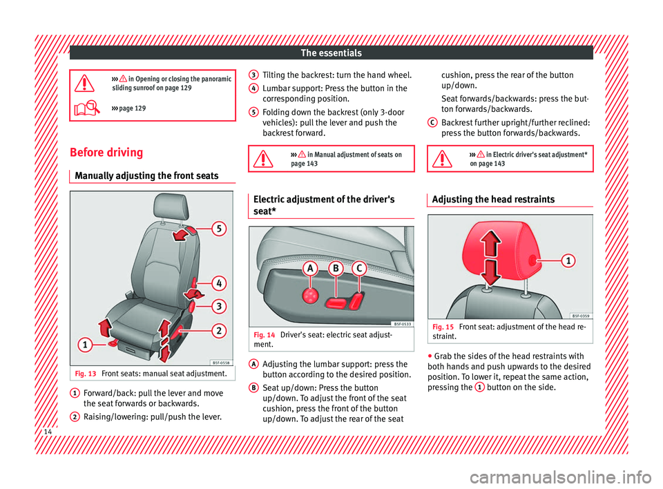 Seat Leon Sportstourer 2016 Owners manual The essentials
››› in Opening or closing the panoramic
sliding sunroof on page 129
››› page 129 Before driving
M anua
l
ly adjusting the front seats Fig. 13
Front seats: manual s Seat Leon Sportstourer 2016 Owners manual The essentials
››› in Opening or closing the panoramic
sliding sunroof on page 129
››› page 129 Before driving
M anua
l
ly adjusting the front seats Fig. 13
Front seats: manual s
