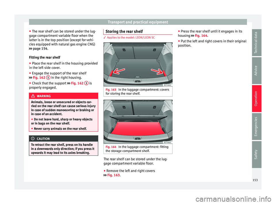 Seat Leon Sportstourer 2016 Owners manual Transport and practical equipment
● The r e
ar shelf
can be stored under the lug-
gage compartment variable floor when the
latter is in the top position (except for vehi-
cles equipped with natural Seat Leon Sportstourer 2016 Owners manual Transport and practical equipment
● The r e
ar shelf
can be stored under the lug-
gage compartment variable floor when the
latter is in the top position (except for vehi-
cles equipped with natural