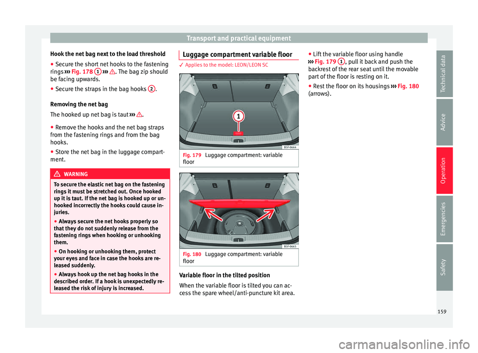 Seat Leon Sportstourer 2016 Owners manual Transport and practical equipment
Hook the net bag next to the load threshold
● Secure the short net hooks to the fastening
rin g
s
››› Fig. 178 1
› ›› . The bag zip should
be f ac Seat Leon Sportstourer 2016 Owners manual Transport and practical equipment
Hook the net bag next to the load threshold
● Secure the short net hooks to the fastening
rin g
s
››› Fig. 178 1
› ›› . The bag zip should
be f ac