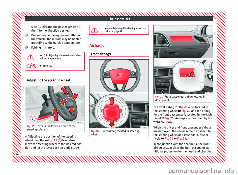 Seat Leon Sportstourer 2016 Owners manual The essentials
side (L, left) and the passenger side (R,
right) t o the dir
ection de
sired.
Depending on the equipment fitted on
the vehicle, the mirrors may be heated
according to the outside temper Seat Leon Sportstourer 2016 Owners manual The essentials
side (L, left) and the passenger side (R,
right) t o the dir
ection de
sired.
Depending on the equipment fitted on
the vehicle, the mirrors may be heated
according to the outside temper