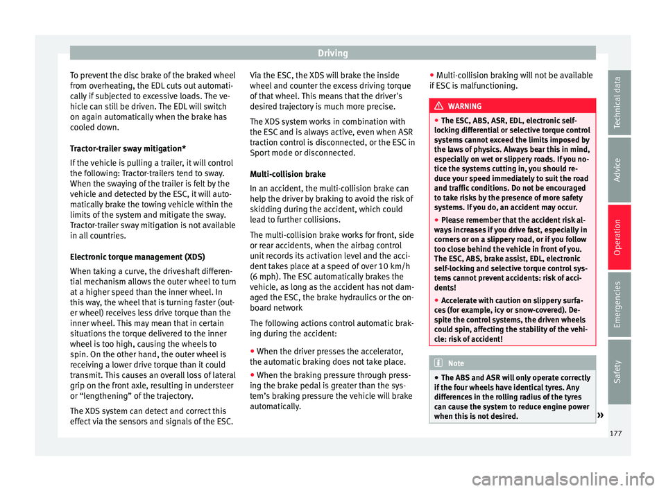 Seat Leon Sportstourer 2016 Owners manual Driving
To prevent the disc brake of the braked wheel
fr om o
v
erheating, the EDL cuts out automati-
cally if subjected to excessive loads. The ve-
hicle can still be driven. The EDL will switch
on a Seat Leon Sportstourer 2016 Owners manual Driving
To prevent the disc brake of the braked wheel
fr om o
v
erheating, the EDL cuts out automati-
cally if subjected to excessive loads. The ve-
hicle can still be driven. The EDL will switch
on a