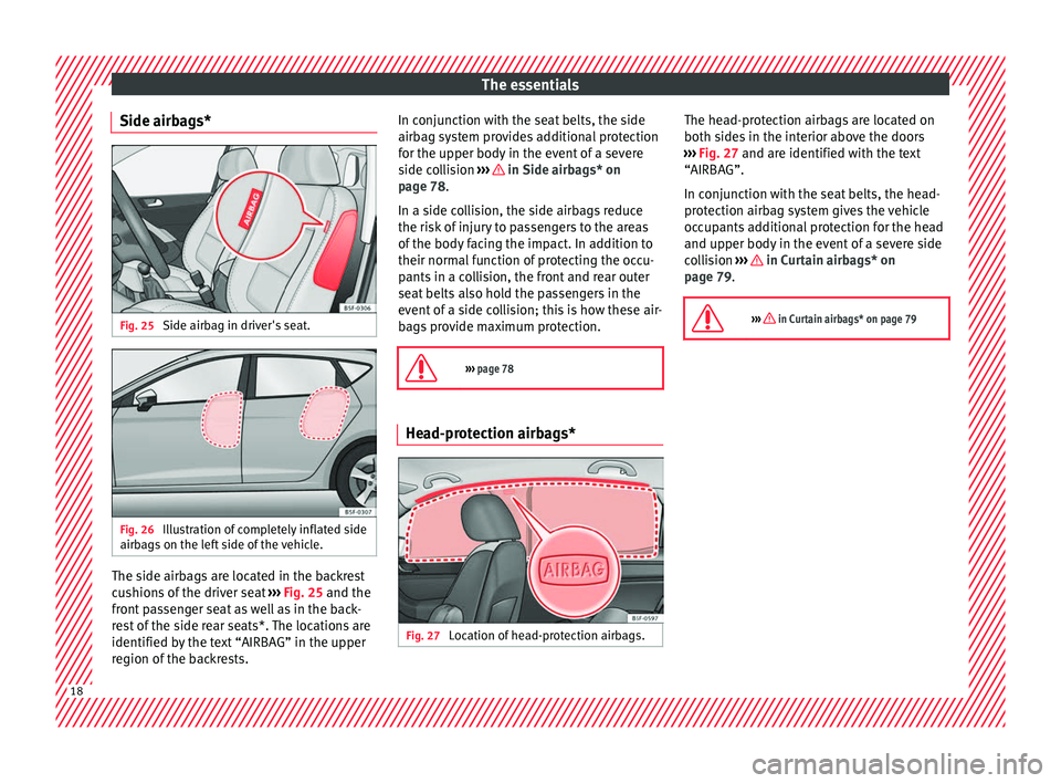 Seat Leon Sportstourer 2016 User Guide The essentials
Side airbags* Fig. 25 
Side airbag in driver's seat. Fig. 26 
Illustration of completely inflated side
airb ag
s
 on the left side of the vehicle. The side airbags are located in th
