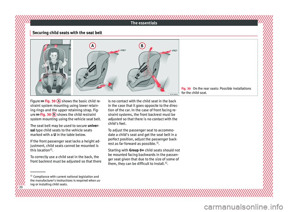 Seat Leon Sportstourer 2016 Owners Guide The essentials
Securing child seats with the seat belt Fig. 30
On the rear seats: Possible installations
for the c hi
ld seat. Figure
›››
Fig. 30
A shows the basic child re-
s tr
aint
sys Seat Leon Sportstourer 2016 Owners Guide The essentials
Securing child seats with the seat belt Fig. 30
On the rear seats: Possible installations
for the c hi
ld seat. Figure
›››
Fig. 30
A shows the basic child re-
s tr
aint
sys