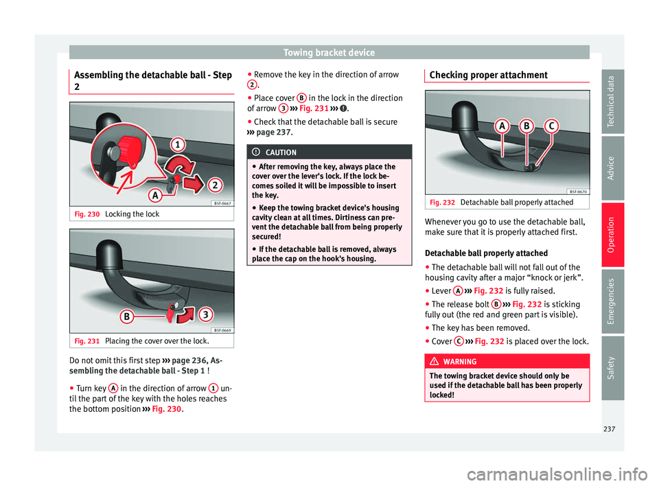 Seat Leon Sportstourer 2016 Owners manual Towing bracket device
Assembling the detachable ball - Step
2 Fig. 230
Locking the lock Fig. 231
Placing the cover over the lock. Do not omit this first step
››
› page 236, As-
sembling the Seat Leon Sportstourer 2016 Owners manual Towing bracket device
Assembling the detachable ball - Step
2 Fig. 230
Locking the lock Fig. 231
Placing the cover over the lock. Do not omit this first step
››
› page 236, As-
sembling the