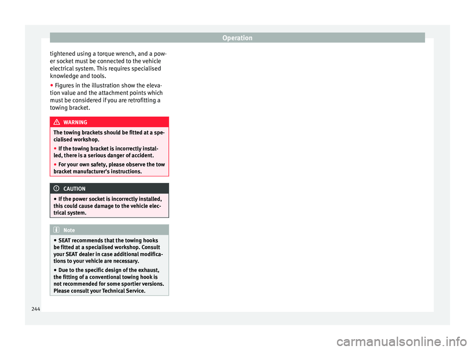 Seat Leon Sportstourer 2016  Owners manual Operation
tightened using a torque wrench, and a pow-
er soc k
et
 must be connected to the vehicle
electrical system. This requires specialised
knowledge and tools.
● Figures in the illustration sh