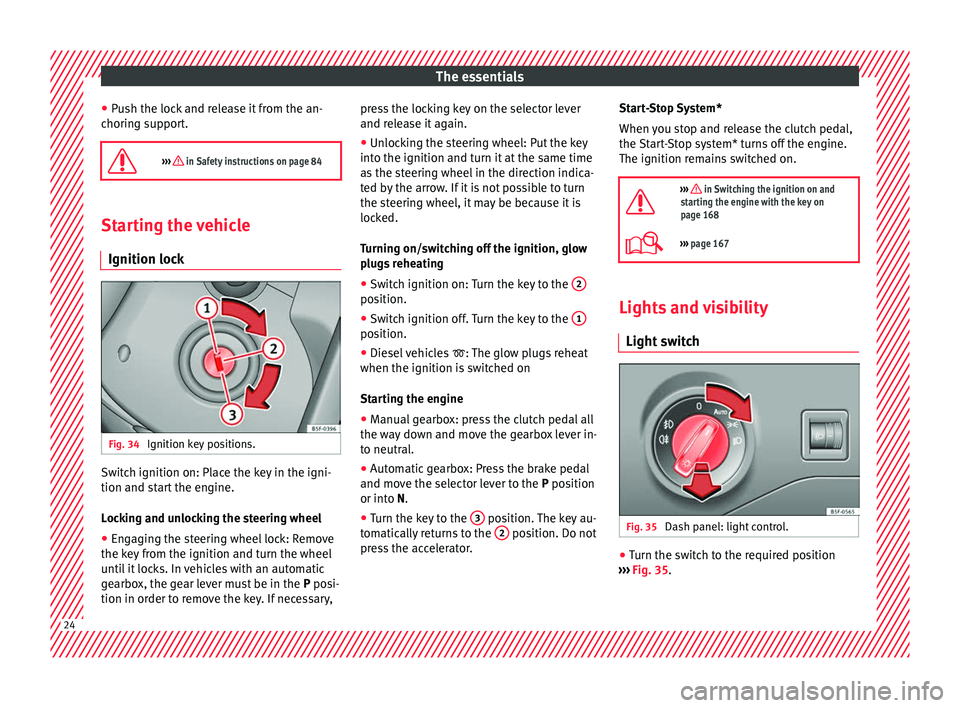 Seat Leon Sportstourer 2016 Owners Guide The essentials
● Pu
sh the loc
k and release it from the an-
choring support.
››› in Safety instructions on page 84 Starting the vehicle
Ignition lock Fig. 34
Ignition key positions. Swi Seat Leon Sportstourer 2016 Owners Guide The essentials
● Pu
sh the loc
k and release it from the an-
choring support.
››› in Safety instructions on page 84 Starting the vehicle
Ignition lock Fig. 34
Ignition key positions. Swi