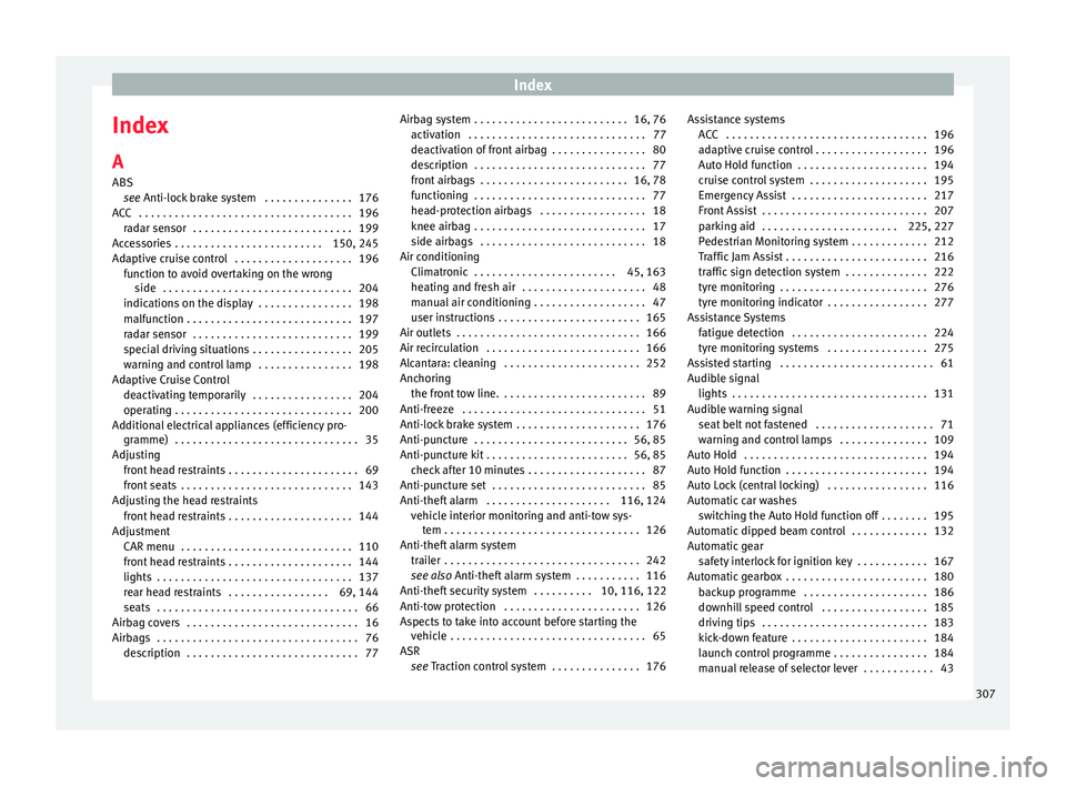 Seat Leon Sportstourer 2016  Owners manual Index
Index
A
ABS se
e 
Anti-lock brake system  . . . . . . . . . . . . . . . 176
ACC  . . . . . . . . . . . . . . . . . . . . . . . . . . . . . . . . . . . . 196 radar sensor  . . . . . . . . . . . .