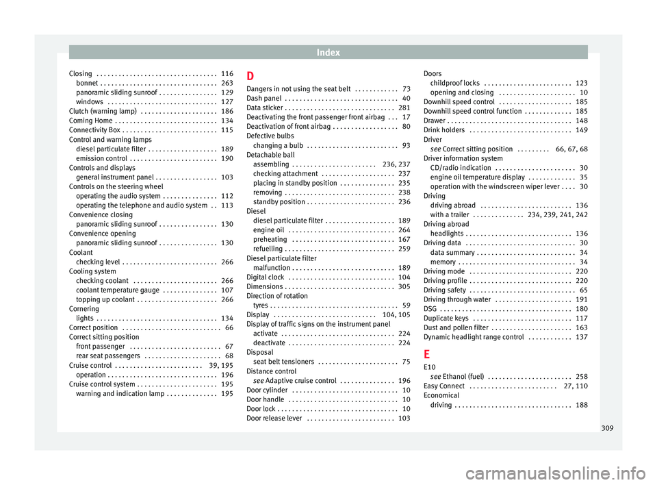 Seat Leon Sportstourer 2016  Owners manual Index
Closing  . . . . . . . . . . . . . . . . . . . . . . . . . . . . . . . . . 116 bonnet  . . . . . . . . . . . . . . . . . . . . . . . . . . . . . . . .
263
p anor
amic sliding sunroof  . . . . . 