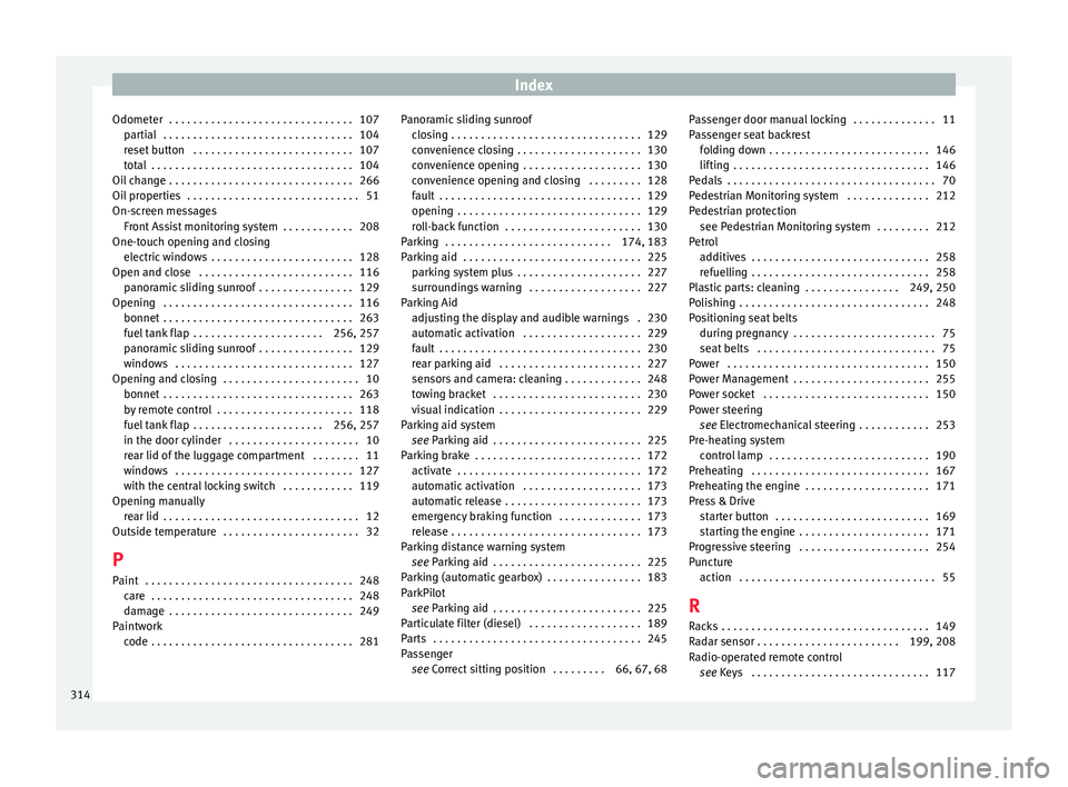 Seat Leon Sportstourer 2016  Owners manual Index
Odometer  . . . . . . . . . . . . . . . . . . . . . . . . . . . . . . . 107 par
ti
al  . . . . . . . . . . . . . . . . . . . . . . . . . . . . . . . . 104
reset button  . . . . . . . . . . . . .
