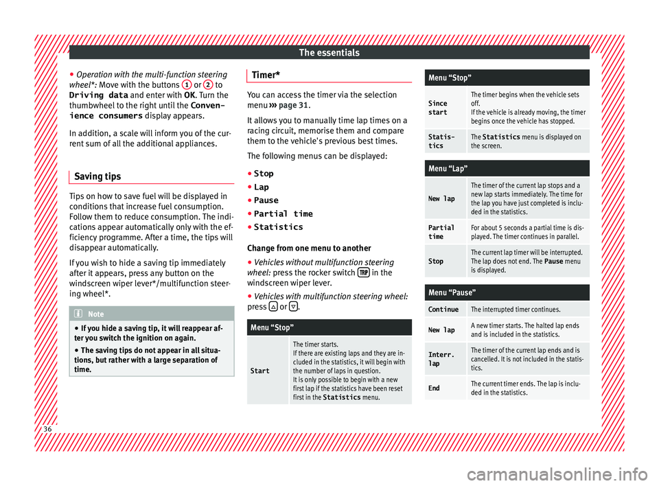 Seat Leon Sportstourer 2016  Owners manual The essentials
● Oper ation with 
the 
multi-function steering
wheel*: Move with the buttons  1  or 
2  to
Driving data  and enter w
ith 
OK . Turn the
thumbwheel to the right until the  Conven-
ien