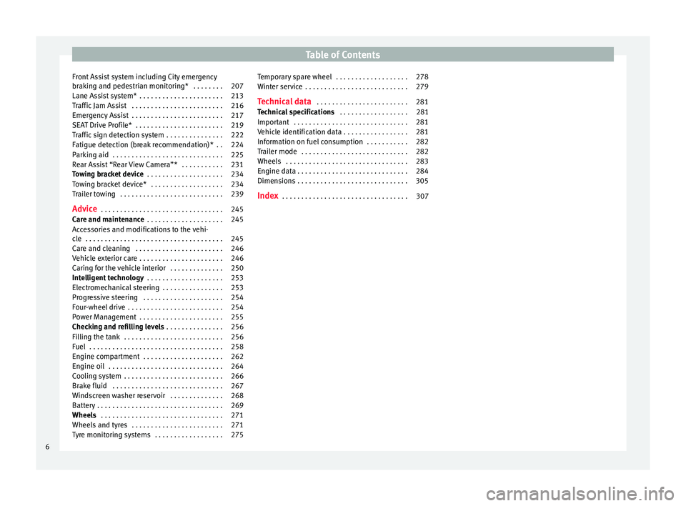 Seat Leon Sportstourer 2016 Owners manual Table of Contents
Front Assist system including City emergency
br ak
in
g and pedestrian monitoring* . . . . . . . . 207
Lane Assist system* . . . . . . . . . . . . . . . . . . . . . . 213
Traffic J Seat Leon Sportstourer 2016 Owners manual Table of Contents
Front Assist system including City emergency
br ak
in
g and pedestrian monitoring* . . . . . . . . 207
Lane Assist system* . . . . . . . . . . . . . . . . . . . . . . 213
Traffic J
