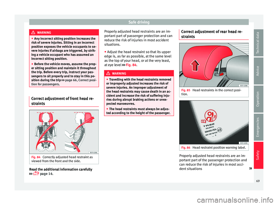Seat Leon Sportstourer 2016 Manual PDF Safe driving
WARNING
● Any inc
orrect sitting position increases the
risk of severe injuries. Sitting in an incorrect
position exposes the vehicle occupants to se-
vere injuries if airbags are trig Seat Leon Sportstourer 2016 Manual PDF Safe driving
WARNING
● Any inc
orrect sitting position increases the
risk of severe injuries. Sitting in an incorrect
position exposes the vehicle occupants to se-
vere injuries if airbags are trig