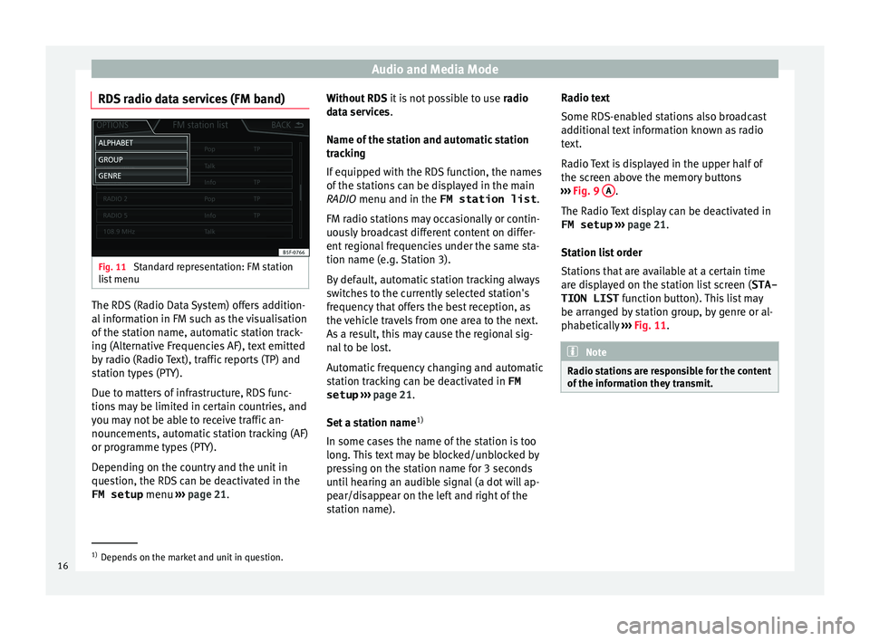 Seat Leon Sportstourer 2016  MEDIA SYSTEM PLUS - NAVI SYSTEM - NAVI SYSTEM PLUS Audio and Media Mode
RDS radio data services (FM band) Fig. 11 
Standard representation: FM station
li s
t
 menu The RDS (Radio Data System) offers addition-
al
 inf
orm

ation in FM such as the visua