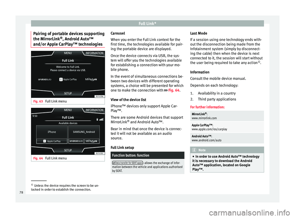 Seat Leon Sportstourer 2016  MEDIA SYSTEM PLUS - NAVI SYSTEM - NAVI SYSTEM PLUS Full Link*
Pairing of portable devices supporting
the Mirr orLink®
, Andr oid Aut
o™
and/or Apple CarPlay™ technologies Fig. 63 
Full Link menu Fig. 64 
Full Link menu Carousel
When 
y
ou ent
er 
