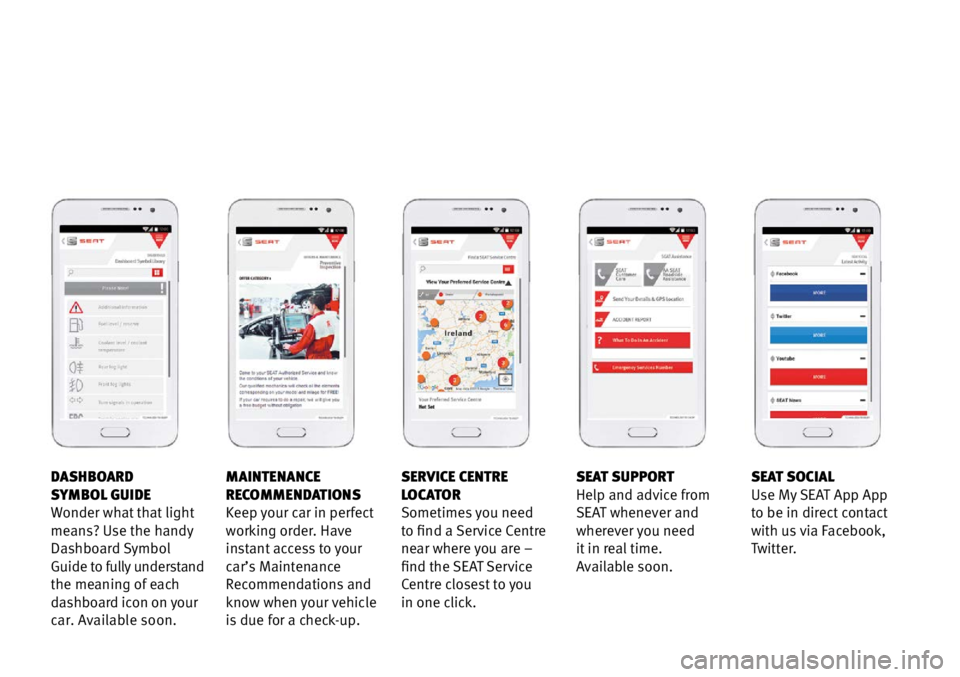 Seat Leon Sportstourer 2016  Apps DASHBOARD  
SYMBOL GUIDE
Wonder what that light 
means? Use the handy 
Dashboard Symbol 
Guide to fully understand 
the meaning of each 
dashboard icon on your 
car. Available soon.SERVICE CENTRE 
LOC