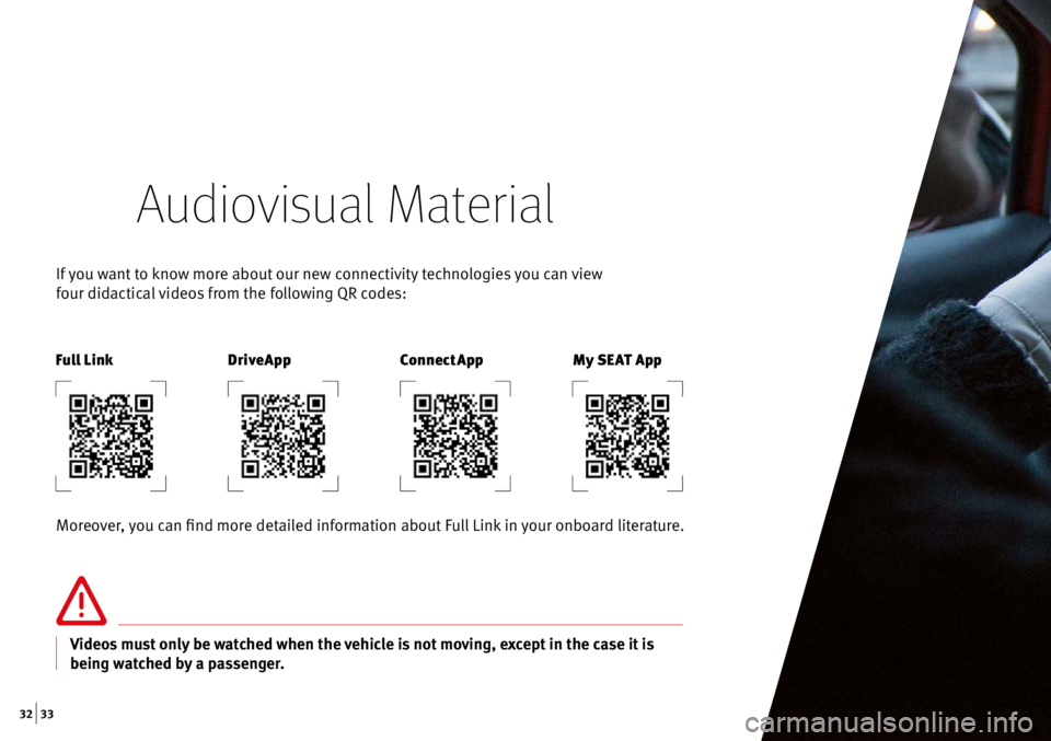 Seat Leon Sportstourer 2016  Apps  32 | 33
Audiovisual Material
If you want to know more about our new connectivity technologies you can view  
four didactical videos from the following QR codes:
Moreover, you can find more detailed i