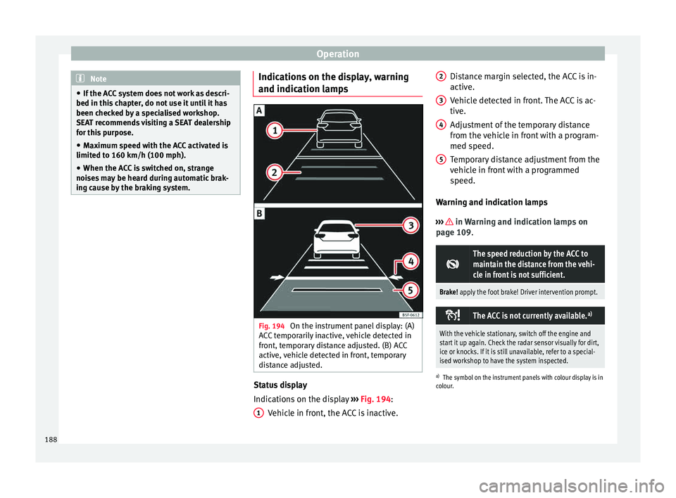 Seat Leon 5D 2015  Owners manual Operation
Note
● If the A C
C system does not work as descri-
bed in this chapter, do not use it until it has
been checked by a specialised workshop.
SEAT recommends visiting a SEAT dealership
for t