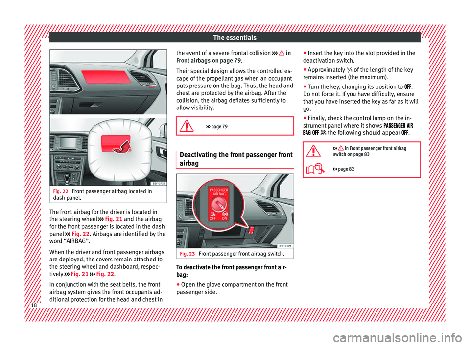 Seat Leon 5D 2015  Owners manual The essentials
Fig. 22 
Front passenger airbag located in
d ash p
anel. The front airbag for the driver is located in
the s
t
eerin

g wheel ››› Fig. 21 and the airbag
for the front passenger is