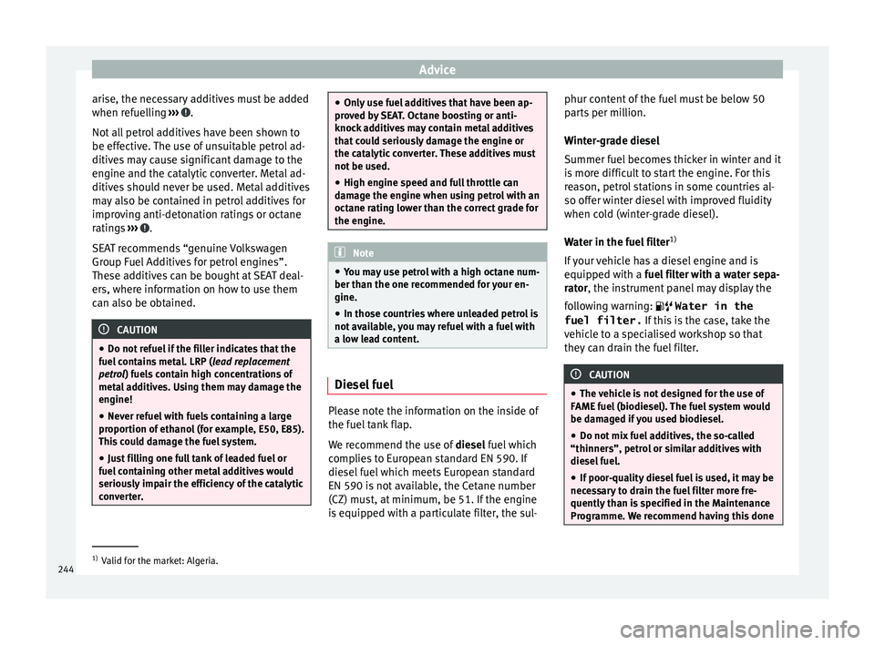 Seat Leon 5D 2015 Owners manual Advice
arise, the necessary additives must be added
when r ef
uel
ling ››› .
Not al
l
petrol additives have been shown to
be effective. The use of unsuitable petrol ad-
ditives may cause sign Seat Leon 5D 2015 Owners manual Advice
arise, the necessary additives must be added
when r ef
uel
ling ››› .
Not al
l
petrol additives have been shown to
be effective. The use of unsuitable petrol ad-
ditives may cause sign