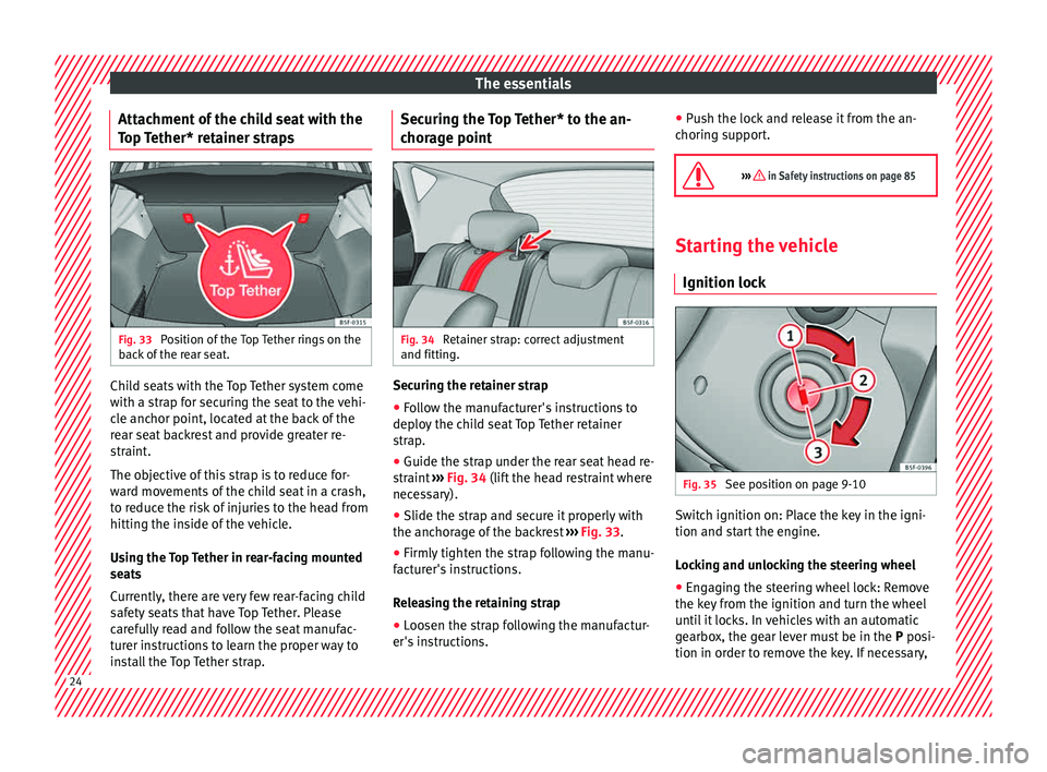 Seat Leon 5D 2015 Owners Guide The essentials
Attachment of the child seat with the
T op
T
ether* retainer straps Fig. 33
Position of the Top Tether rings on the
b ac
k
of the rear seat. Child seats with the Top Tether system c Seat Leon 5D 2015 Owners Guide The essentials
Attachment of the child seat with the
T op
T
ether* retainer straps Fig. 33
Position of the Top Tether rings on the
b ac
k
of the rear seat. Child seats with the Top Tether system c