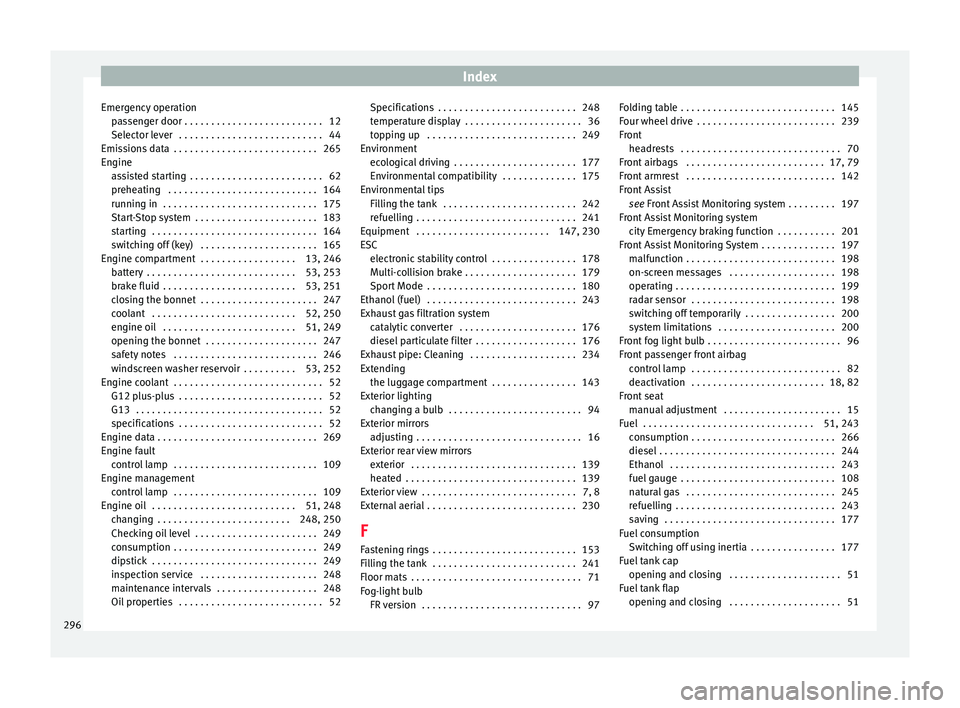 Seat Leon 5D 2015  Owners manual Index
Emergency operation pa
s
senger door . . . . . . . . . . . . . . . . . . . . . . . . . . 12
Selector lever  . . . . . . . . . . . . . . . . . . . . . . . . . . . 44
Emissions data  . . . . . . .