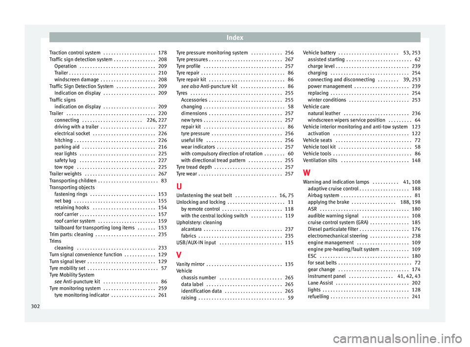 Seat Leon 5D 2015  Owners manual Index
Traction control system  . . . . . . . . . . . . . . . . . . . . 178
T r
affic
 sign detection system  . . . . . . . . . . . . . . . . 208
Operation  . . . . . . . . . . . . . . . . . . . . . . 