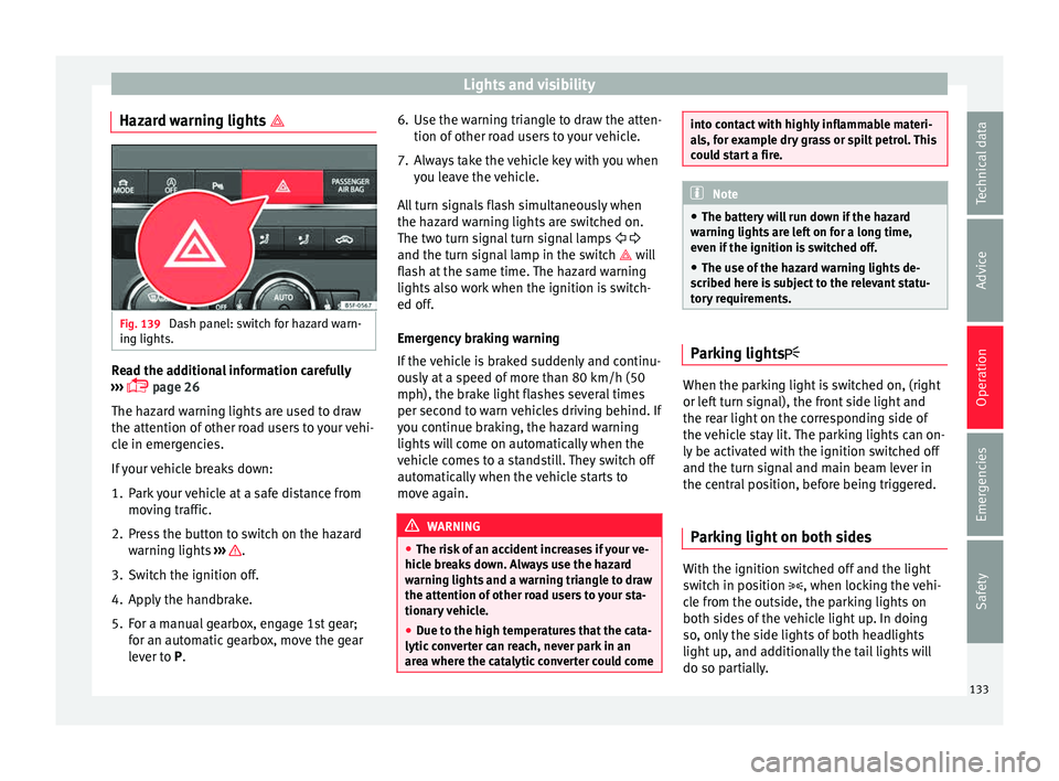 Seat Leon SC 2015 Owners manual Lights and visibility
Hazard warning lights Fig. 139
Dash panel: switch for hazard warn-
in g lights. Read the additional information carefully
› ›
›
page 26
The hazard warning lights Seat Leon SC 2015 Owners manual Lights and visibility
Hazard warning lights Fig. 139
Dash panel: switch for hazard warn-
in g lights. Read the additional information carefully
› ›
›
page 26
The hazard warning lights