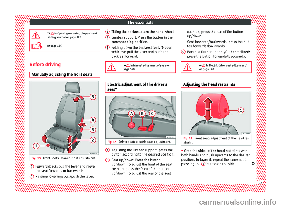 Seat Leon SC 2015 User Guide The essentials
››› in Opening or closing the panoramic
sliding sunroof on page 126
››› page 126 Before driving
M anua
l
ly adjusting the front seats Fig. 13
Front seats: manual s Seat Leon SC 2015 User Guide The essentials
››› in Opening or closing the panoramic
sliding sunroof on page 126
››› page 126 Before driving
M anua
l
ly adjusting the front seats Fig. 13
Front seats: manual s