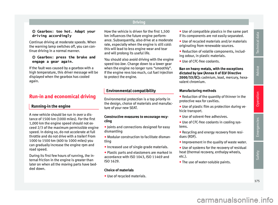 Seat Leon SC 2015 Owners Guide Driving
Gearbox: too hot. Adapt your
driving accordingly
C ontinue driv
in
g at moderate speeds. When
the warning lamp switches off, you can con- tinue driving in a normal manner.
Gearbox: pre Seat Leon SC 2015 Owners Guide Driving
Gearbox: too hot. Adapt your
driving accordingly
C ontinue driv
in
g at moderate speeds. When
the warning lamp switches off, you can con- tinue driving in a normal manner.
Gearbox: pre