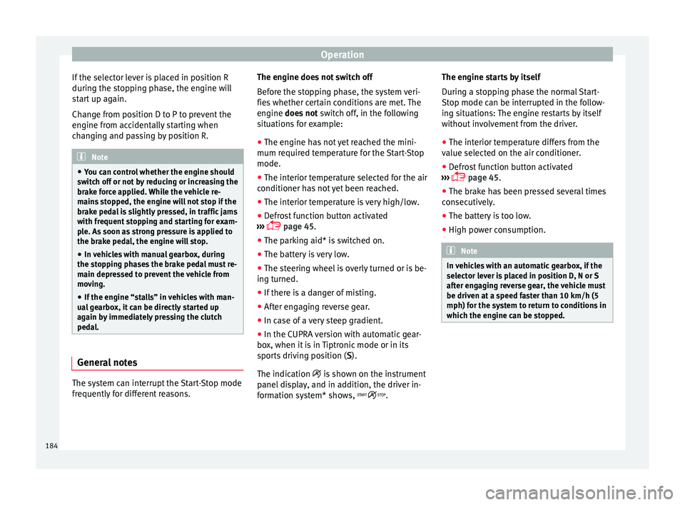 Seat Leon SC 2015 Owners manual Operation
If the selector lever is placed in position R
durin g the s
t
opping phase, the engine will
start up again.
Change from position D to P to prevent the
engine from accidentally starting when
Seat Leon SC 2015 Owners manual Operation
If the selector lever is placed in position R
durin g the s
t
opping phase, the engine will
start up again.
Change from position D to P to prevent the
engine from accidentally starting when