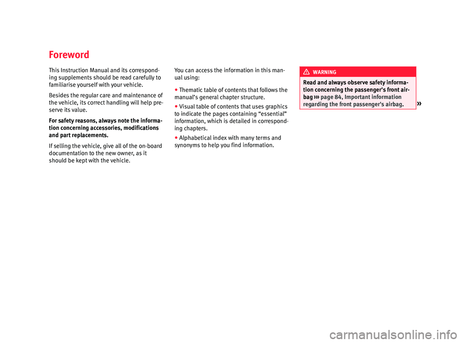 Seat Leon SC 2015 Owners manual Foreword
This Instruction Manual and its correspond-
in
g s
up
plements should be read carefully to
familiarise yourself with your vehicle.
Besides the regular care and maintenance of
the vehicle, its Seat Leon SC 2015 Owners manual Foreword
This Instruction Manual and its correspond-
in
g s
up
plements should be read carefully to
familiarise yourself with your vehicle.
Besides the regular care and maintenance of
the vehicle, its