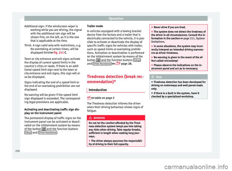 Seat Leon SC 2015 Repair Manual Operation
If the windscreen wiper is
w ork
in
g while you are driving, the signal
with the additional rain sign will be
shown first, on the left, as it is the one
that is applicable at the time.
A sig Seat Leon SC 2015 Repair Manual Operation
If the windscreen wiper is
w ork
in
g while you are driving, the signal
with the additional rain sign will be
shown first, on the left, as it is the one
that is applicable at the time.
A sig