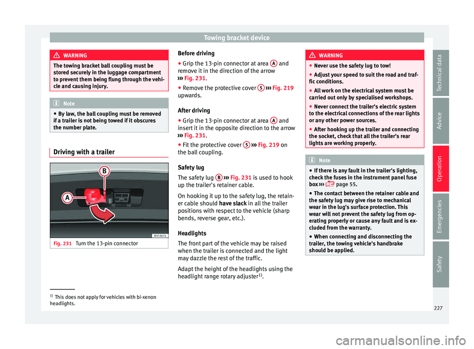 Seat Leon SC 2015 Owners manual Towing bracket device
WARNING
The towing bracket ball coupling must be
st or
ed securely in the luggage compartment
to prevent them being flung through the vehi-
cle and causing injury. Note
● By l Seat Leon SC 2015 Owners manual Towing bracket device
WARNING
The towing bracket ball coupling must be
st or
ed securely in the luggage compartment
to prevent them being flung through the vehi-
cle and causing injury. Note
● By l