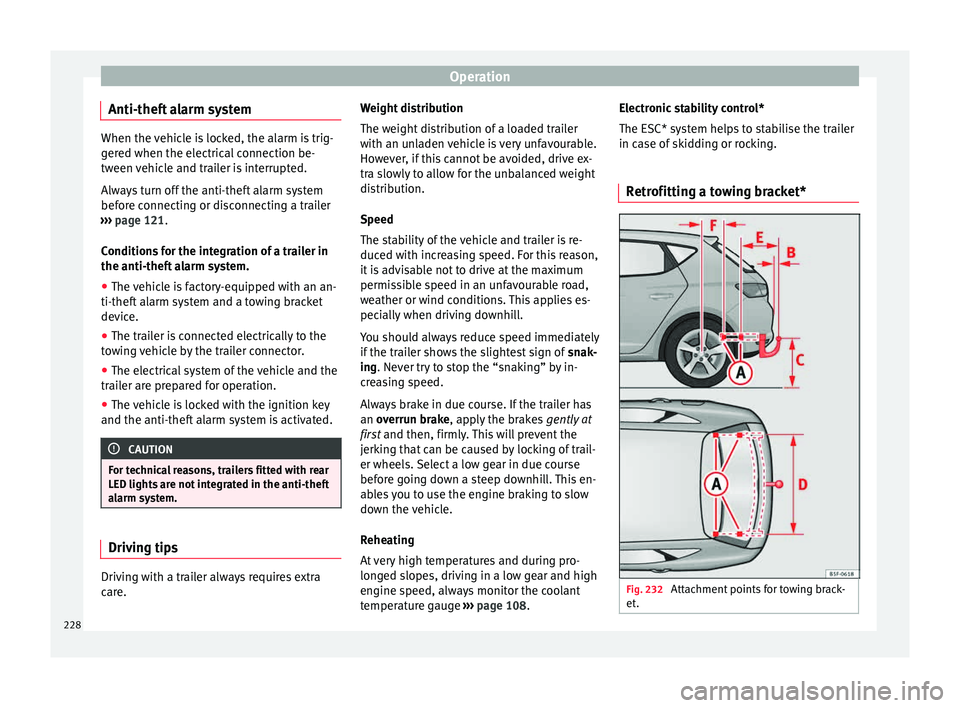 Seat Leon SC 2015 User Guide Operation
Anti-theft alarm system When the vehicle is locked, the alarm is trig-
ger
ed when the el
ectrical connection be-
tween vehicle and trailer is interrupted.
Always turn off the anti-theft ala Seat Leon SC 2015 User Guide Operation
Anti-theft alarm system When the vehicle is locked, the alarm is trig-
ger
ed when the el
ectrical connection be-
tween vehicle and trailer is interrupted.
Always turn off the anti-theft ala