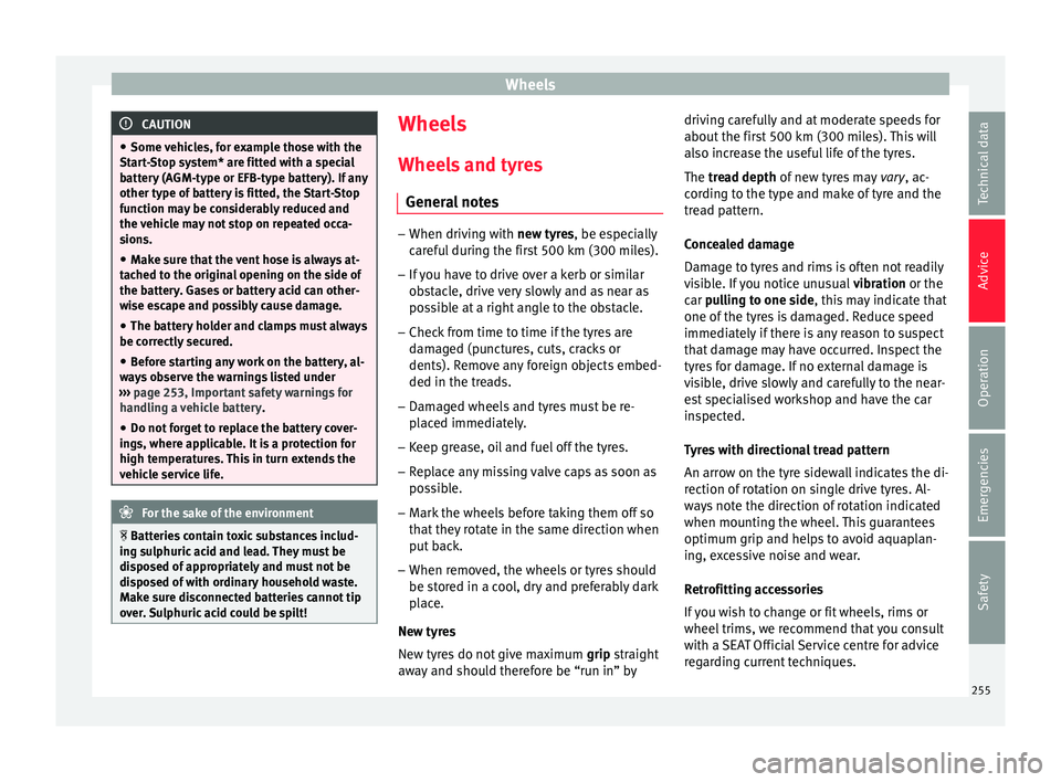 Seat Leon SC 2015  Owners manual Wheels
CAUTION
● Some v ehic
les, for example those with the
Start-Stop system* are fitted with a special
battery (AGM-type or EFB-type battery). If any
other type of battery is fitted, the Start-St