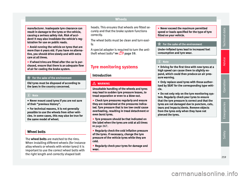 Seat Leon SC 2015  Owners manual Wheels
manufacturer. Inadequate tyre clearance can
re
s
ult in damage to the tyres or the vehicle,
causing a serious safety risk. Risk of acci-
dent! It may also invalidate the vehicle's reg-
istr