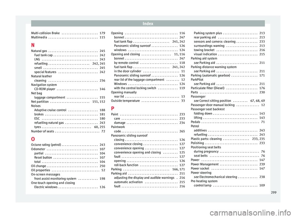 Seat Leon SC 2015  Owners manual Index
Multi-collision Brake  . . . . . . . . . . . . . . . . . . . . . . 179
M u
ltimedi
a  . . . . . . . . . . . . . . . . . . . . . . . . . . . . . . 115
N Natural gas  . . . . . . . . . . . . . . .