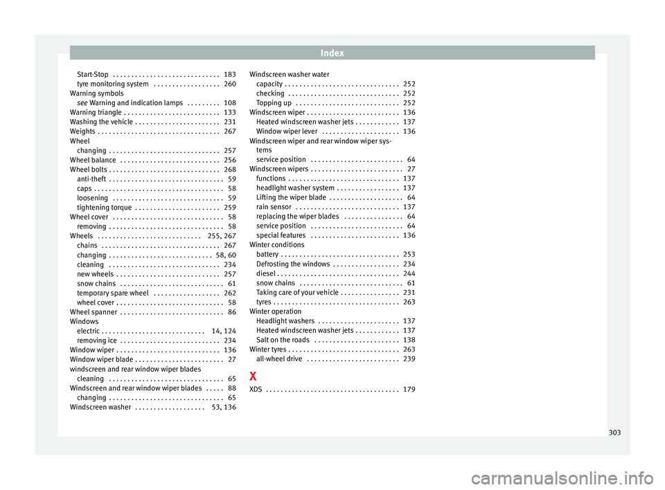 Seat Leon SC 2015 Owners manual Index
Start-Stop . . . . . . . . . . . . . . . . . . . . . . . . . . . . . 183
ty r
e monit
oring system . . . . . . . . . . . . . . . . . . 260
Warning symbols see Warning and indication lamps . . Seat Leon SC 2015 Owners manual Index
Start-Stop . . . . . . . . . . . . . . . . . . . . . . . . . . . . . 183
ty r
e monit
oring system . . . . . . . . . . . . . . . . . . 260
Warning symbols see Warning and indication lamps . .