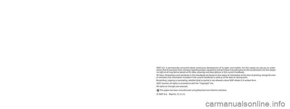 Seat Leon SC 2015 Owners manual SEAT S.A. is permanently concerned about continuous development of its t\
ypes and models. For this reason we ask you to under-
stand, that at any given time, changes regarding shape, equipment and te Seat Leon SC 2015 Owners manual SEAT S.A. is permanently concerned about continuous development of its t\
ypes and models. For this reason we ask you to under-
stand, that at any given time, changes regarding shape, equipment and te
