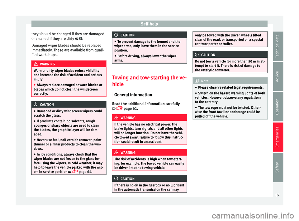 Seat Leon SC 2015  Owners manual Self-help
they should be changed if they are damaged,
or c l
e
aned if they are dirty  ›››  .
Dam ag
ed w
iper blades should be replaced
immediately. These are available from quali-
fied worksho